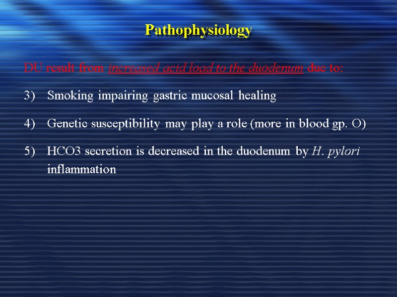 Pathophysiology DU result from increased acid load to the duodenum due to: Smoking impairing